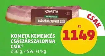 PENNY KOMETA KEMENCÉS CSÁSZÁRSZALONNA CSIK 250 g ajánlat
