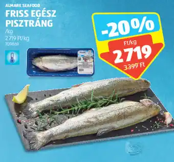 ALDI ALMARE SEAFOOD FRISS EGÉSZ PISZTRÁNG 1 kg ajánlat