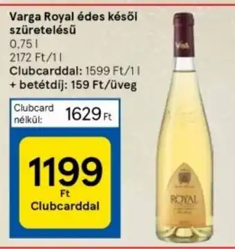 Tesco Varga Royal édes késői szüretelésű 0,75 l ajánlat