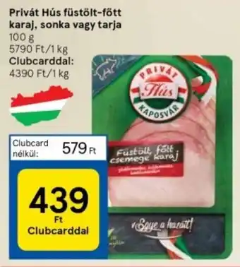Tesco Privát Hús füstölt-fött karaj, sonka vagy tarja 100 g ajánlat