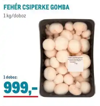 Metro FEHÉR CSIPERKE GOMBA 1 kg ajánlat