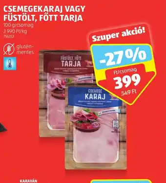 CSEMEGEKARAJ VAGY FÜSTÖLT, FŐTT TARJA 100 g