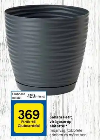 Tesco Sahara Petit virágcserép alátéttel ajánlat