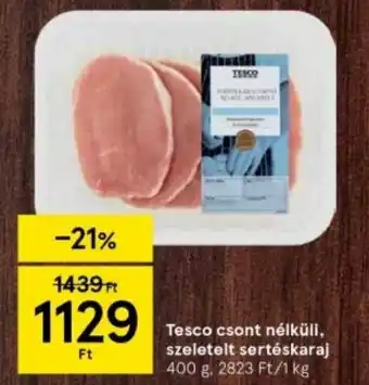 Tesco Tesco csont nélküli, szeletelt sertéskaraj 400g ajánlat