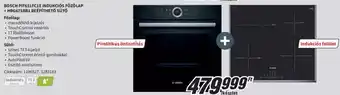 MediaMarkt BOSCH PIF651FC1E INDUKCIÓS FŐZŐLAP + HBG675BB1 BEÉPÍTHETŐ SÜTŐ ajánlat