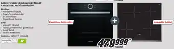 Media Markt BOSCH PIF651FC1E INDUKCIÓS FŐZŐLAP + HBG675BB1 BEÉPÍTHETŐ SÜTŐ ajánlat