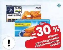 Minden gyorsfagyasztott FROSTA haltermék árából!