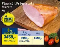 Metro Pápai sült Prágai sonka felezett ajánlat