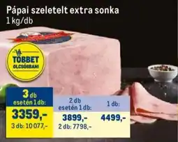 Metro Pápai szeletelt extra sonka ajánlat