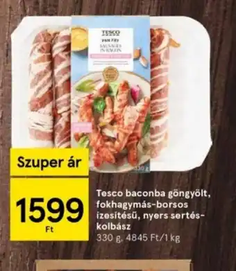 Tesco Tesco baconba göngyölt, fokhagymás-borsos ízesítésű, nyers sertés kolbász ajánlat