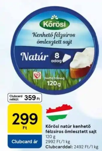 Tesco Körösi natúr kenhető félzsíros ömlesztett sajt ajánlat