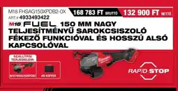 Milwaukeetool M18 FUEL 150 MM NAGY TELJESÍTMÉNYŰ SAROKCSISZOLÓ FÉKEZŐ FUNKCIÓVAL ÉS HOSSZÚ ALSÓ KAPCSOLÓVAL ajánlat