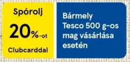 Tesco bármely Tesco 500 g-os mag vásárlása esetén ajánlat