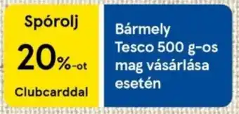 Tesco bármely Tesco 500 g-os mag vásárlása esetén ajánlat