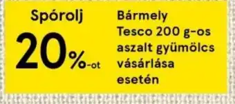 Tesco bármely Tesco 200 g-os aszalt gyümölcs vásárlása esetén ajánlat