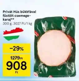 Tesco Privát Hús bükkfával füstölt csemege- karaj ajánlat