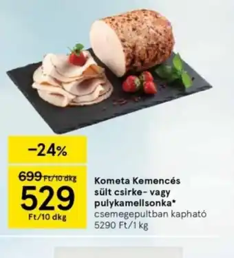 Tesco Kometa Kemencés Sült Csirke- vagy Pulykamellsonka ajánlat