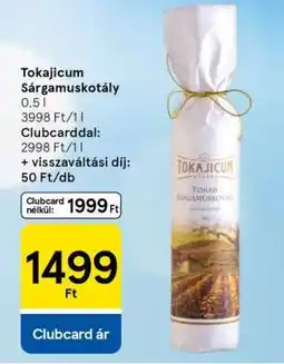 Tesco Tokajicum Sárgamuskotály ajánlat