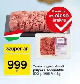 Tesco Tesco magyar darált pulyka alscombfilé ajánlat