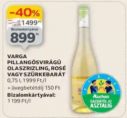 Auchan VARGA PILLANGÓSVIRÁGÚ OLASZRIZLING, ROSÉ VAGY SZÜRKEBARÁT ajánlat