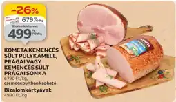 Auchan KOMETA KEMENCÉS SÜLT PULYKAMELL, PRÁGAI VAGY KEMENCÉS SÜLT PRÁGAI SONKA ajánlat