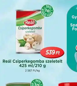 Real Reál Csiperkegomba szeletelt ajánlat