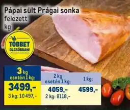 Metro Pápai sült Prágai sonka ajánlat