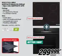 MediaMarkt Bosch PUE611BB5E beépíthető indukciós főzőlap + HQG572EB3 beépíthető sütő ajánlat