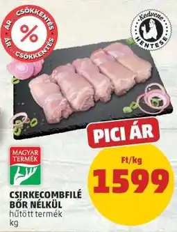 PENNY Csirkecombfilé bőr nélkül ajánlat