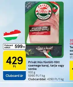 Tesco Privát Hús füstölt-főtt csemege karaj, tarja vagy sonka ajánlat