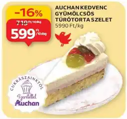 Auchan AUCHAN KEDVENC GYÜMÖLCSÖS TÚRÓTORTA SZELET ajánlat