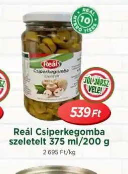 Real Reál Csiperkegomba szeletelt ajánlat