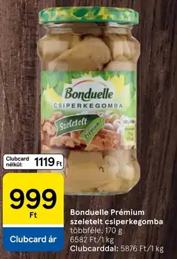 Tesco Bonduelle Prémium szeletelt csiperkegomba ajánlat