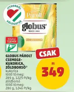PENNY GLOBUS PÁROLT CSEMEGEKUKORICA, ZÖLDBORSÓ ajánlat