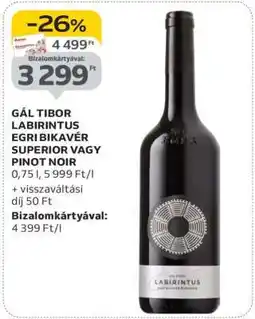 Auchan GÁL TIBOR LABIRINTUS EGRI BIKAVÉR SUPERIOR VAGY PINOT NOIR ajánlat