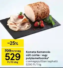 Tesco Kometa Kemencés sült csirke- vagy pulykamellsonka ajánlat