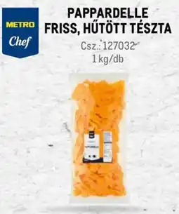 Metro Metro Chef Pappardelle friss, hűtött tészta ajánlat