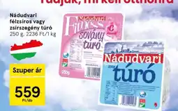 Tesco NÁDUDVARI FÉLZSÍROS VAGY ZSÍRSZEGÉNY TÚRÓ ajánlat