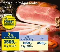 Metro Pápai sült Prágai sonka ajánlat