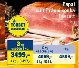 Metro Pápai sült Prágai sonka felezett ajánlat