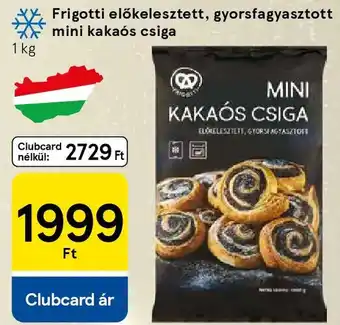 Tesco Frigotti előkelesztett, gyorsfagyasztott mini kakaós csiga ajánlat