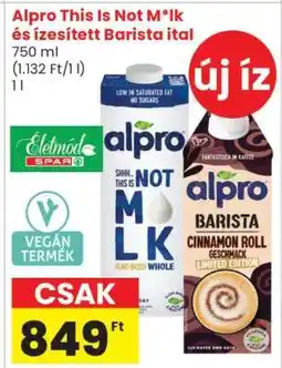 Spar Alpro This Is Not M*lk és ízesített Barista ital ajánlat