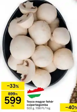 Tesco Tesco magyar fehér csiperkegomba ajánlat