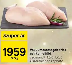 Tesco Vákuumcsomagolt friss csirkemellfilé ajánlat