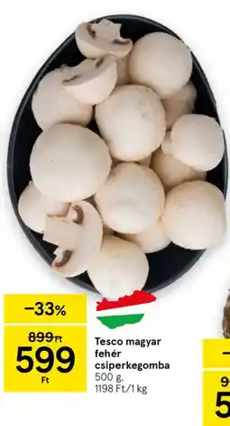 Tesco Tesco magyar fehér csiperkegomba ajánlat