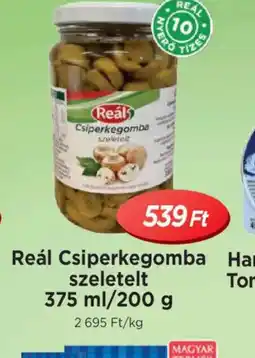 Real Reál Csiperkegomba szeletelt ajánlat