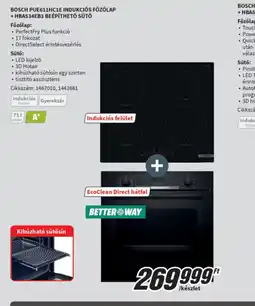 MediaMarkt BOSCH PUE611HC1E INDUKCIÓS FŐZŐLAP + HBA534EB3 BEÉPÍTHETŐ SÜTŐ ajánlat