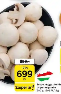 Tesco Tesco magyar fehér csiperkegomba ajánlat