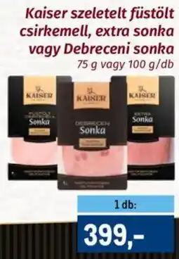 Metro Kaiser szeletelt füstölt csirkemell, extra sonka vagy Debreceni sonka ajánlat