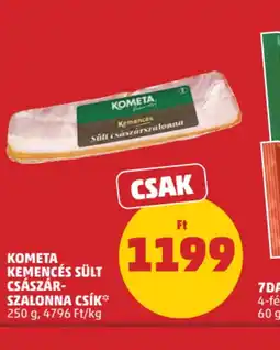 PENNY KOMETA KEMENCÉS SÜLT CSÁSZÁR-SZALONNA CSÍK ajánlat